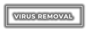 VIRUS REMOVAL