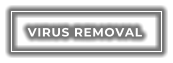 VIRUS REMOVAL